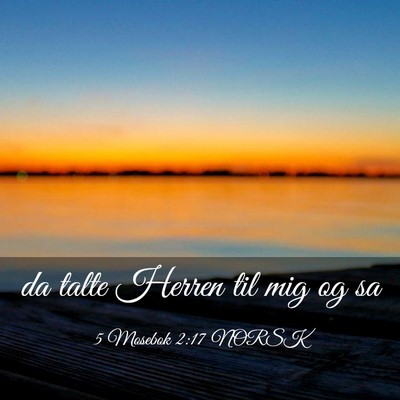 Picture 03 - 5 Mosebok 2:17 NORSK - da talte Herren til mig og - Bible Verse Picture