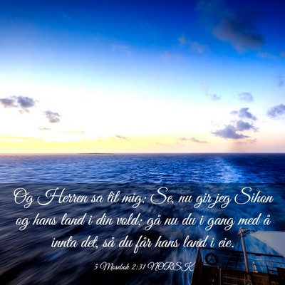 Picture 03 - 5 Mosebok 2:31 NORSK - Og Herren sa til mig: Se, nu gir jeg Sihon og - Bible Verse Picture