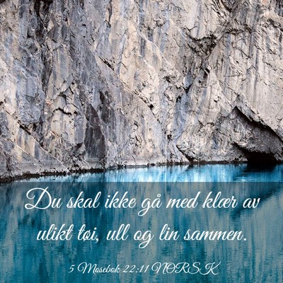 Picture 03 - 5 Mosebok 22:11 NORSK - Du skal ikke gå med klær av ulikt tøi, ull og - Bible Verse Picture