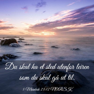 Picture 03 - 5 Mosebok 23:12 NORSK - Du skal ha et sted utenfor leiren som du skal gå - Bible Verse Picture
