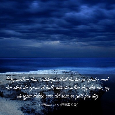 Picture 03 - 5 Mosebok 23:13 NORSK - Og mellem dine redskaper skal du ha en spade; med - Bible Verse Picture