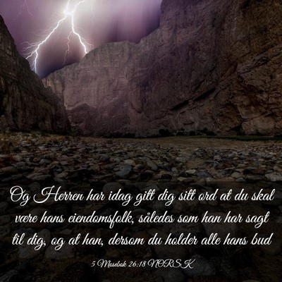 Picture 03 - 5 Mosebok 26:18 NORSK - Og Herren har idag gitt dig sitt ord at du skal - Bible Verse Picture