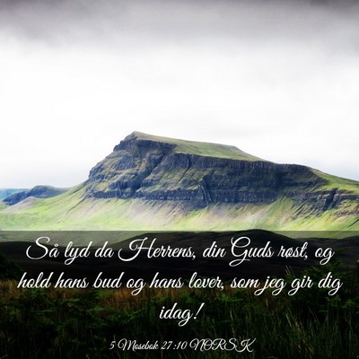 Picture 03 - 5 Mosebok 27:10 NORSK - Så lyd da Herrens, din Guds røst, og hold hans - Bible Verse Picture