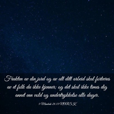 Picture 03 - 5 Mosebok 28:33 NORSK - Frukten av din jord og av alt ditt arbeid skal - Bible Verse Picture