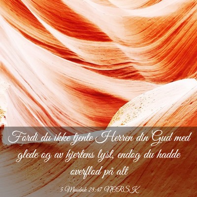 Picture 03 - 5 Mosebok 28:47 NORSK - Fordi du ikke tjente Herren din Gud med glede og - Bible Verse Picture