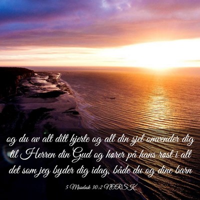 Picture 03 - 5 Mosebok 30:2 NORSK - og du av alt ditt hjerte og all din sjel omvender - Bible Verse Picture