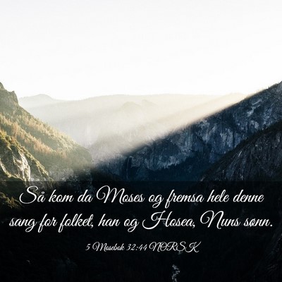 Picture 03 - 5 Mosebok 32:44 NORSK - Så kom da Moses og fremsa hele denne sang for - Bible Verse Picture
