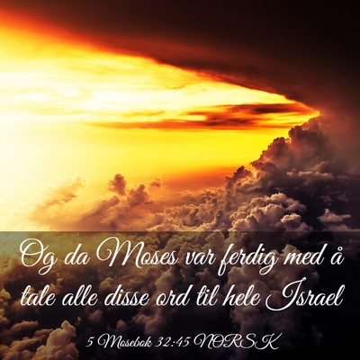 Picture 03 - 5 Mosebok 32:45 NORSK - Og da Moses var ferdig med å tale alle disse ord - Bible Verse Picture