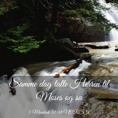 Picture 03 - 5 Mosebok 32:48 NORSK - Samme dag talte Herren til Moses og - Bible Verse Picture