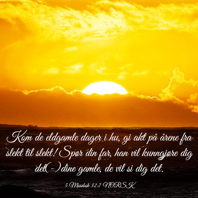 Picture 03 - 5 Mosebok 32:7 NORSK - Kom de eldgamle dager i hu, gi akt på årene fra - Bible Verse Picture