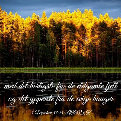 Picture 03 - 5 Mosebok 33:15 NORSK - med det herligste fra de eldgamle fjell og det - Bible Verse Picture