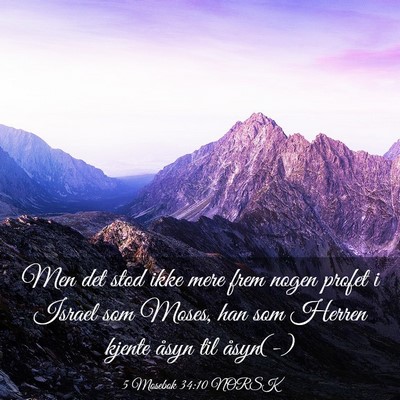 Picture 03 - 5 Mosebok 34:10 NORSK - Men det stod ikke mere frem nogen profet i Israel - Bible Verse Picture