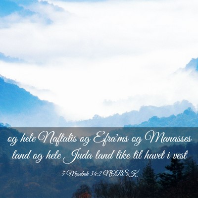 Picture 03 - 5 Mosebok 34:2 NORSK - og hele Naftalis og Efra'ms og Manasses land og - Bible Verse Picture