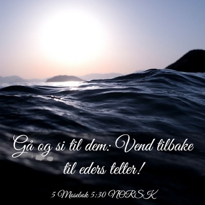 Picture 03 - 5 Mosebok 5:30 NORSK - Gå og si til dem: Vend tilbake til eders - Bible Verse Picture
