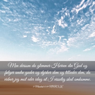 Picture 03 - 5 Mosebok 8:19 NORSK - Men dersom du glemmer Herren din Gud og følger - Bible Verse Picture