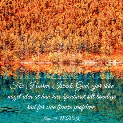 Picture 03 - Amos 3:7 NORSK - For Herren, Israels Gud, gjør ikke noget uten at - Bible Verse Picture