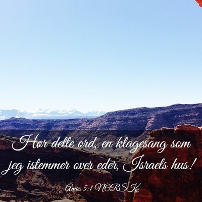 Picture 03 - Amos 5:1 NORSK - Hør dette ord, en klagesang som jeg istemmer - Bible Verse Picture