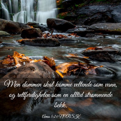 Picture 03 - Amos 5:24 NORSK - Men dommen skal komme veltende som vann, og - Bible Verse Picture
