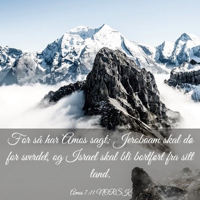 Picture 03 - Amos 7:11 NORSK - For så har Amos sagt: Jeroboam skal dø for - Bible Verse Picture