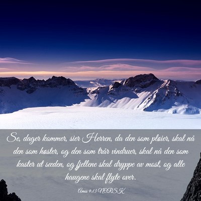 Picture 03 - Amos 9:13 NORSK - Se, dager kommer, sier Herren, da den som - Bible Verse Picture