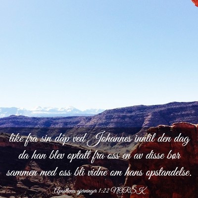 Picture 03 - Apostlenes gjerninger 1:22 NORSK - like fra sin dåp ved Johannes inntil den dag da - Bible Verse Picture