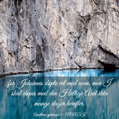 Picture 03 - Apostlenes gjerninger 1:5 NORSK - for Johannes døpte vel med vann, men I skal - Bible Verse Picture
