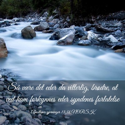 Picture 03 - Apostlenes gjerninger 13:38 NORSK - Så være det eder da vitterlig, brødre, at ved - Bible Verse Picture