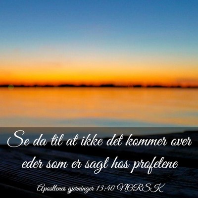 Picture 03 - Apostlenes gjerninger 13:40 NORSK - Se da til at ikke det kommer over eder som er - Bible Verse Picture