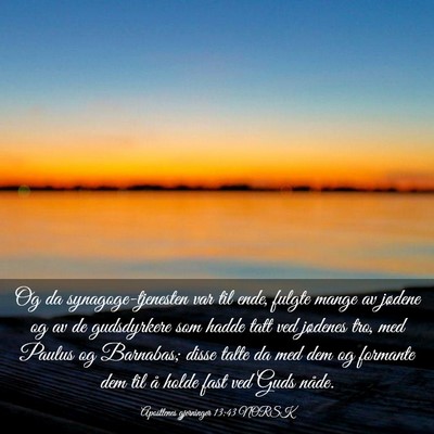 Picture 03 - Apostlenes gjerninger 13:43 NORSK - Og da synagoge-tjenesten var til ende, fulgte - Bible Verse Picture