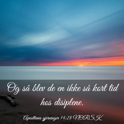 Picture 03 - Apostlenes gjerninger 14:28 NORSK - Og så blev de en ikke så kort tid hos - Bible Verse Picture