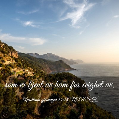Picture 03 - Apostlenes gjerninger 15:18 NORSK - som er kjent av ham fra evighet - Bible Verse Picture