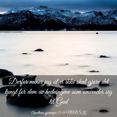 Picture 03 - Apostlenes gjerninger 15:19 NORSK - Derfor mener jeg at vi ikke skal gjøre det tungt - Bible Verse Picture