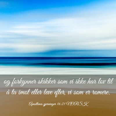 Picture 03 - Apostlenes gjerninger 16:21 NORSK - og forkynner skikker som vi ikke har lov til å - Bible Verse Picture