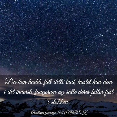 Picture 03 - Apostlenes gjerninger 16:24 NORSK - Da han hadde fått dette bud, kastet han dem i - Bible Verse Picture
