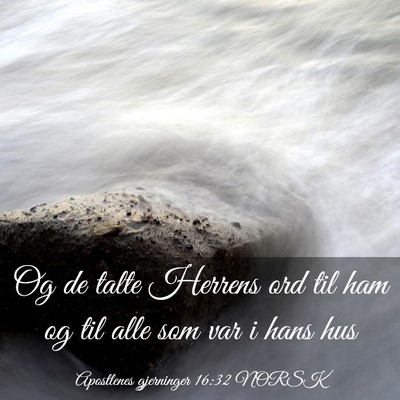 Picture 03 - Apostlenes gjerninger 16:32 NORSK - Og de talte Herrens ord til ham og til alle som - Bible Verse Picture