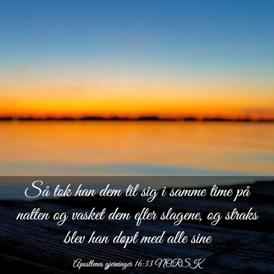 Picture 03 - Apostlenes gjerninger 16:33 NORSK - Så tok han dem til sig i samme time på natten - Bible Verse Picture