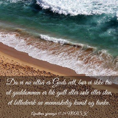 Picture 03 - Apostlenes gjerninger 17:29 NORSK - Da vi nu altså er Guds ætt, bør vi ikke tro at - Bible Verse Picture