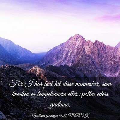 Picture 03 - Apostlenes gjerninger 19:37 NORSK - For I har ført hit disse mennesker, som hverken - Bible Verse Picture