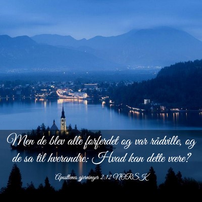 Picture 03 - Apostlenes gjerninger 2:12 NORSK - Men de blev alle forferdet og var rådville, og - Bible Verse Picture