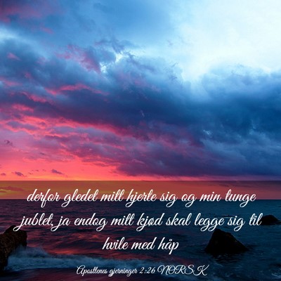 Picture 03 - Apostlenes gjerninger 2:26 NORSK - derfor gledet mitt hjerte sig og min tunge - Bible Verse Picture