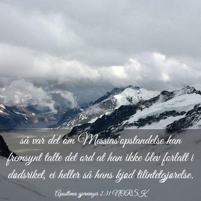 Picture 03 - Apostlenes gjerninger 2:31 NORSK - så var det om Messias'opstandelse han fremsynt - Bible Verse Picture