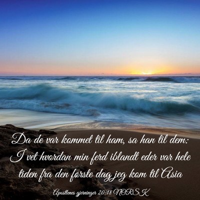 Picture 03 - Apostlenes gjerninger 20:18 NORSK - Da de var kommet til ham, sa han til dem: I vet - Bible Verse Picture