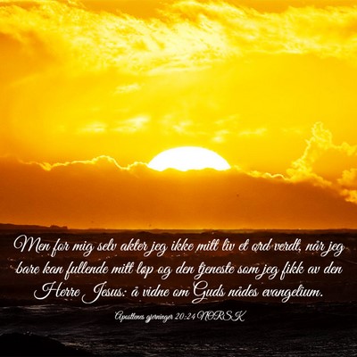 Picture 03 - Apostlenes gjerninger 20:24 NORSK - Men for mig selv akter jeg ikke mitt liv et ord - Bible Verse Picture