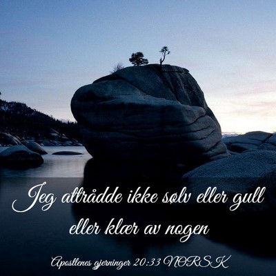 Picture 03 - Apostlenes gjerninger 20:33 NORSK - Jeg attrådde ikke sølv eller gull eller klær - Bible Verse Picture