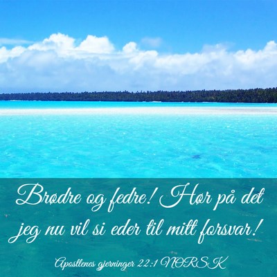 Picture 03 - Apostlenes gjerninger 22:1 NORSK - Brødre og fedre! Hør på det jeg nu vil si eder - Bible Verse Picture