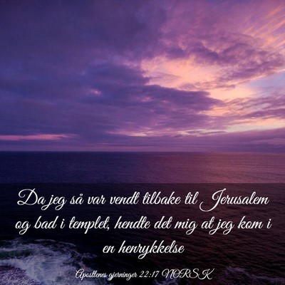 Picture 03 - Apostlenes gjerninger 22:17 NORSK - Da jeg så var vendt tilbake til Jerusalem og bad - Bible Verse Picture