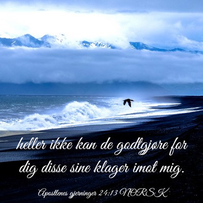 Picture 03 - Apostlenes gjerninger 24:13 NORSK - heller ikke kan de godtgjøre for dig disse sine - Bible Verse Picture