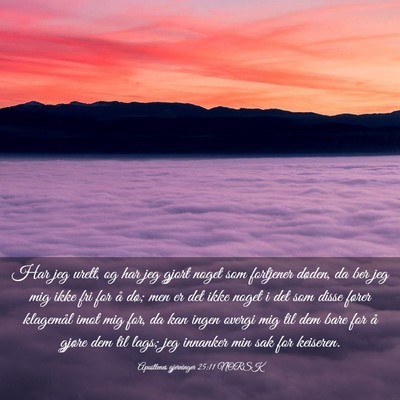 Picture 03 - Apostlenes gjerninger 25:11 NORSK - Har jeg urett, og har jeg gjort noget som - Bible Verse Picture