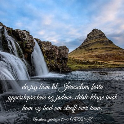 Picture 03 - Apostlenes gjerninger 25:15 NORSK - da jeg kom til Jerusalem, førte yppersteprestene - Bible Verse Picture