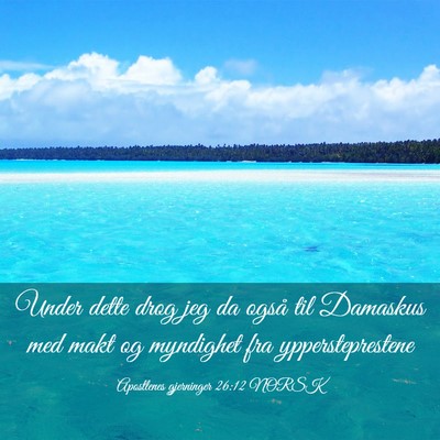 Picture 03 - Apostlenes gjerninger 26:12 NORSK - Under dette drog jeg da også til Damaskus med - Bible Verse Picture